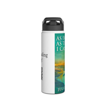 As Far As The I Can See - Stainless Steel Water Bottle