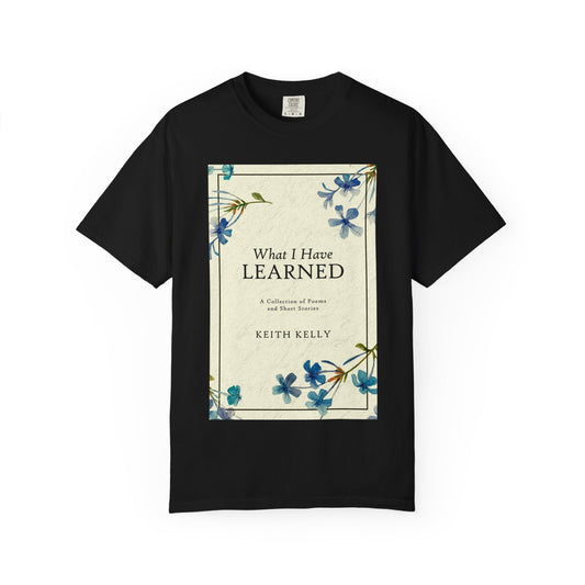 What I Have Learned - Unisex T-Shirt