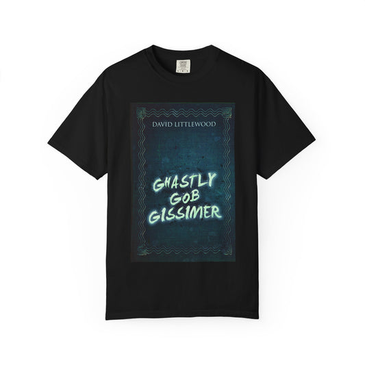 Ghastly Gob Gissimer - Unisex T-Shirt