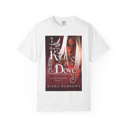Kill A Dove - Unisex T-Shirt