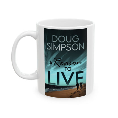 A Reason To Live - White Coffee Mug