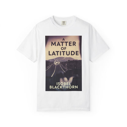 A Matter of Latitude - Unisex T-Shirt