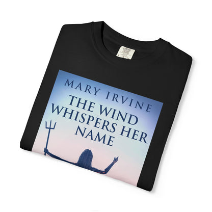 The Wind Whispers Her Name - Unisex T-Shirt