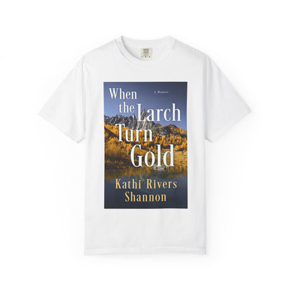 When the Larch Turn Gold - Unisex T-Shirt