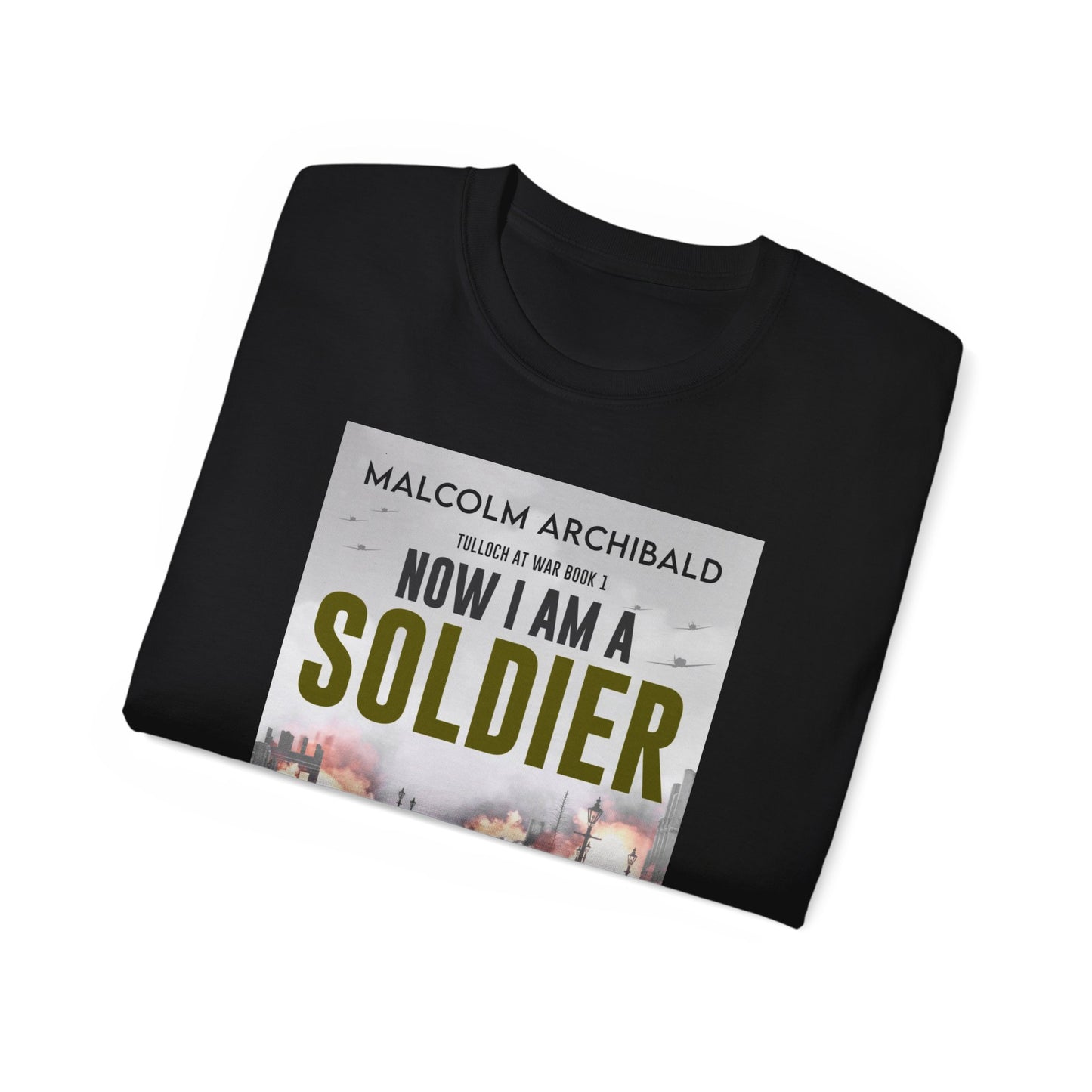 Now I Am A Soldier - Unisex T-Shirt
