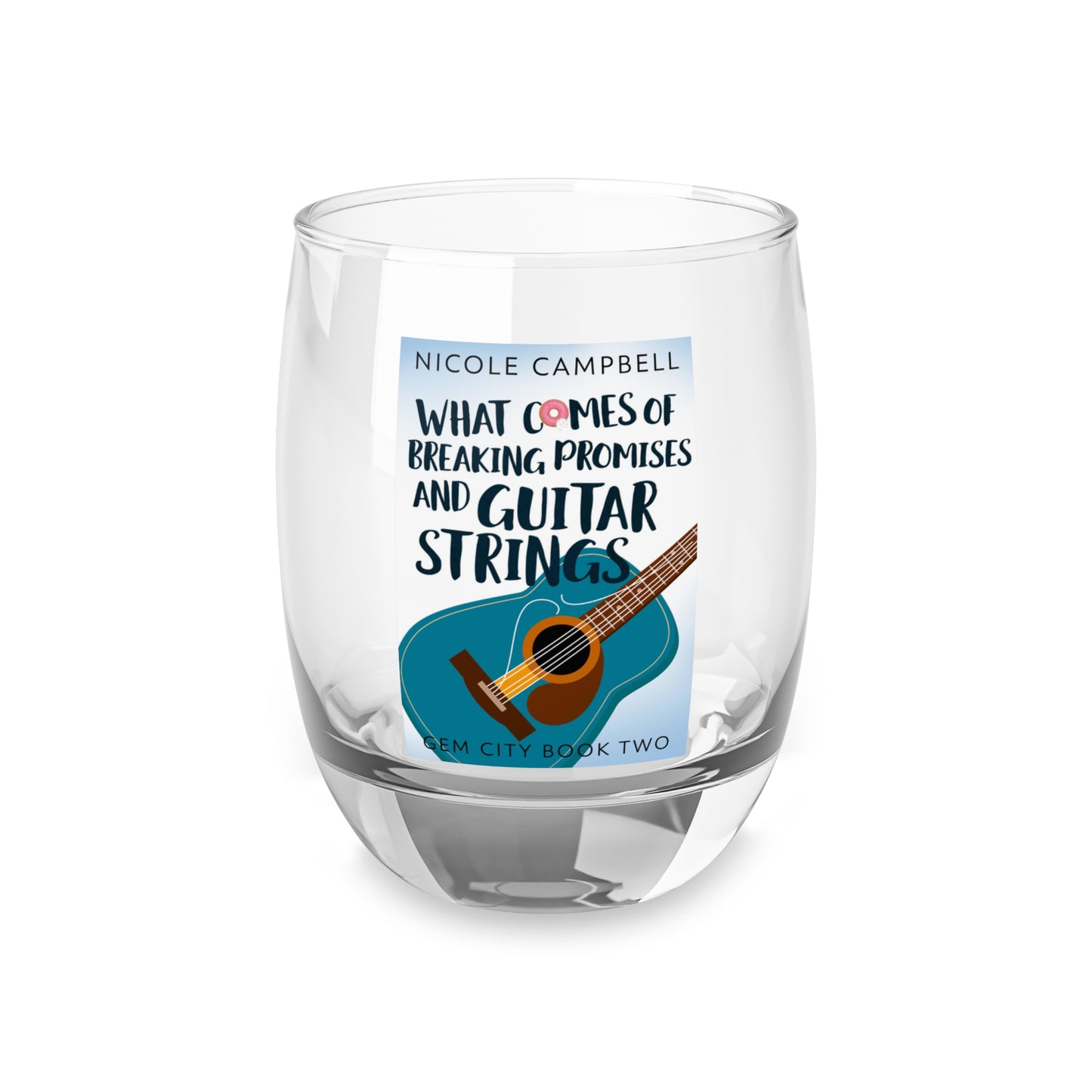 What Comes of Breaking Promises and Guitar Strings - Whiskey Glass