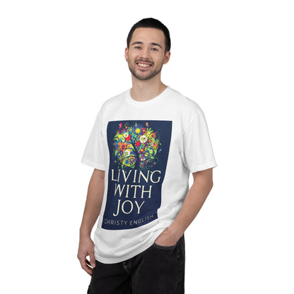 Living With Joy - Unisex T-Shirt