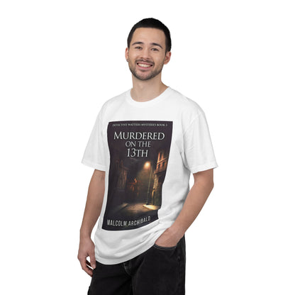 Murdered On The 13th - Unisex T-Shirt