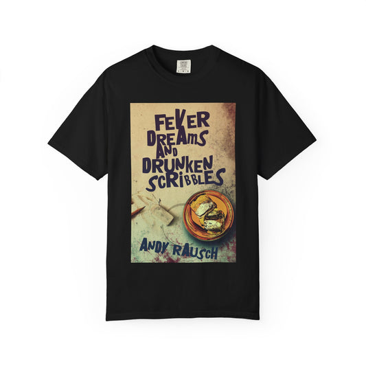 Fever Dreams and Drunken Scribbles - Unisex T-Shirt