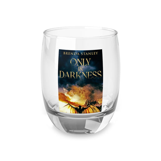 Only In Darkness - Whiskey Glass