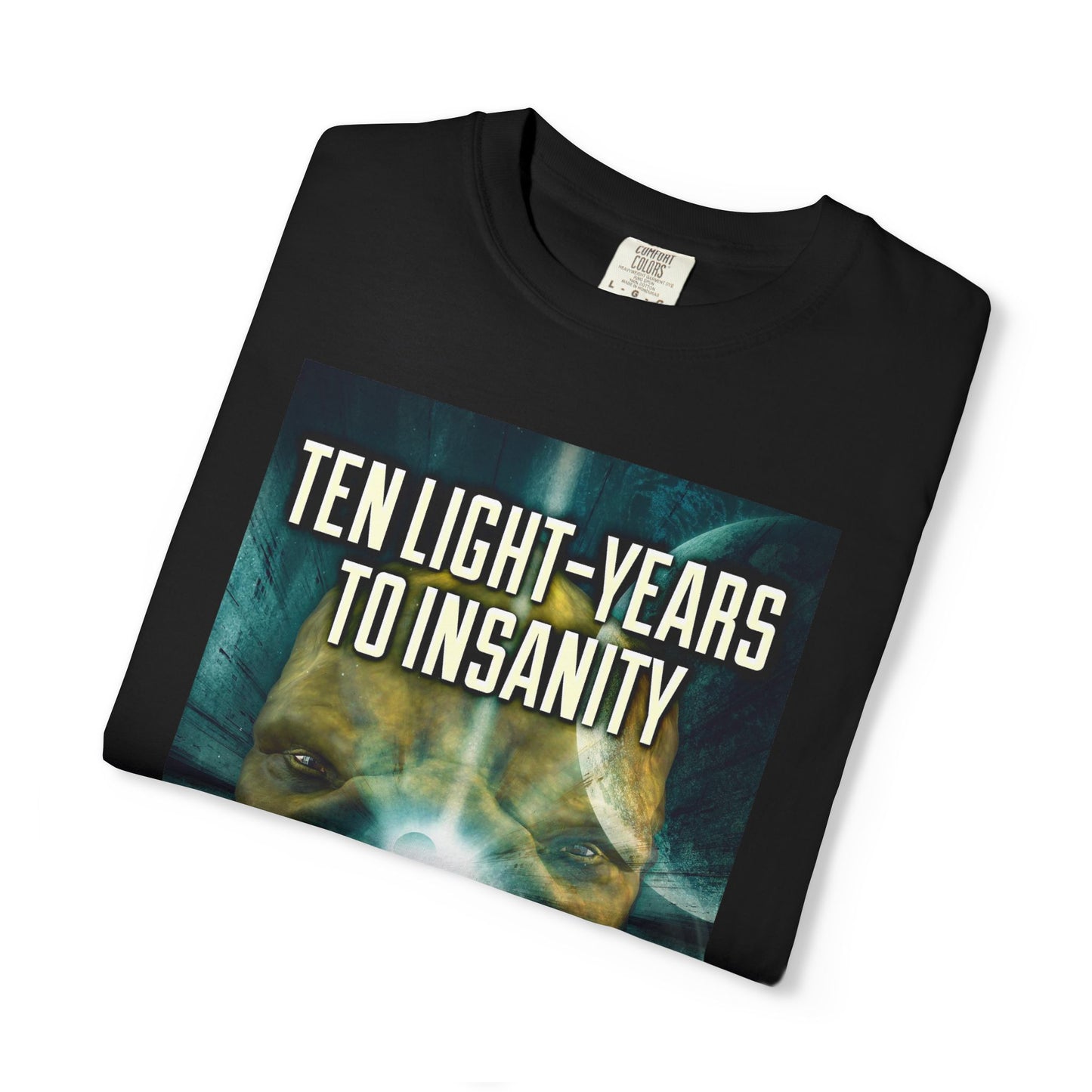 Ten Light-Years To Insanity - Unisex T-Shirt