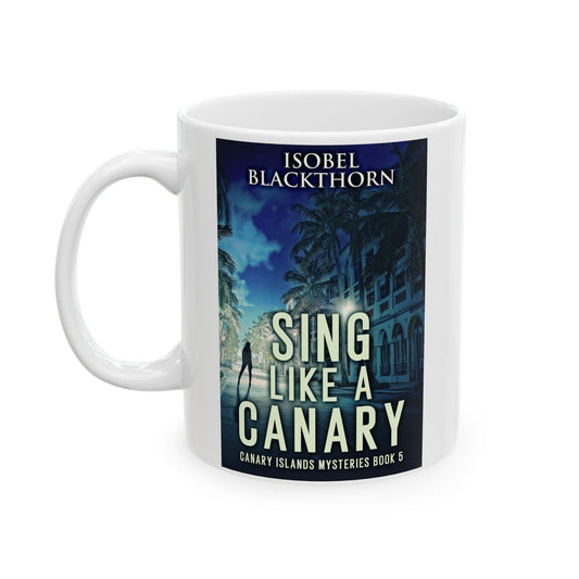 Sing Like a Canary - White Coffee Mug