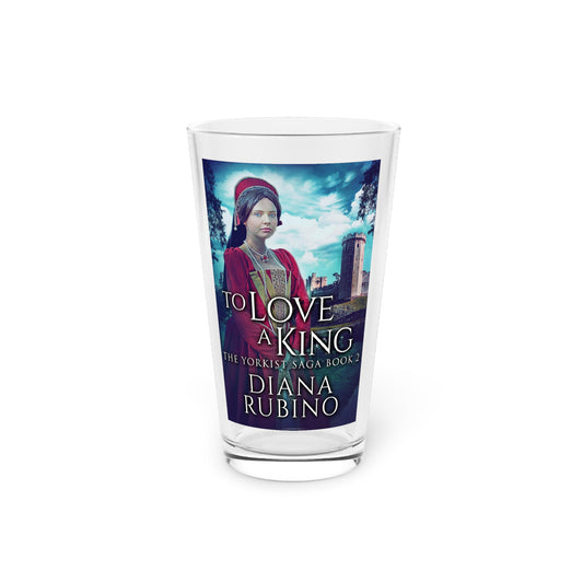 To Love A King - Pint Glass