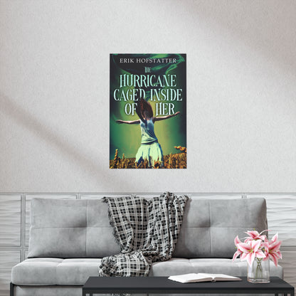 The Hurricane Caged Inside of Her - Matte Poster