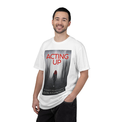 Acting Up - Unisex T-Shirt