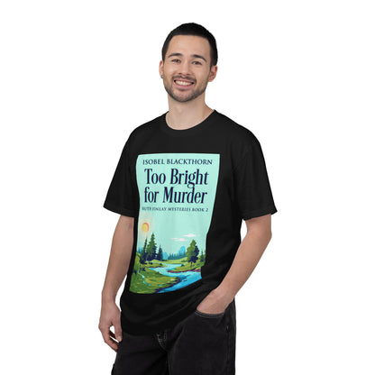 Too Bright for Murder - Unisex T-Shirt