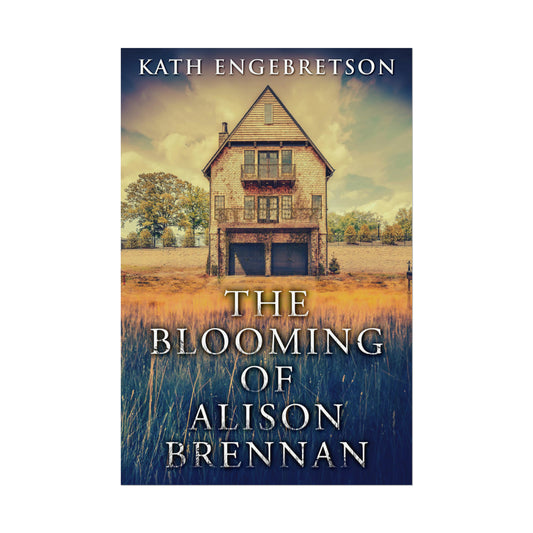 The Blooming Of Alison Brennan - Rolled Poster
