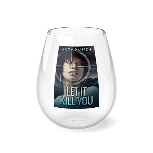 Let It Kill You - Stemless Wine Glass, 11.75oz
