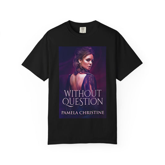 Without Question - Unisex T-Shirt