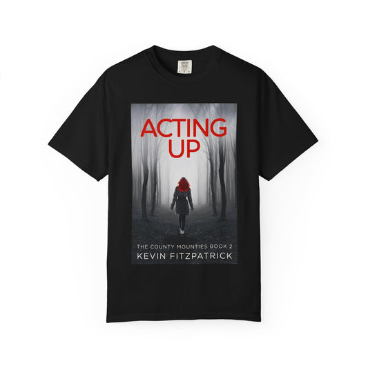 Acting Up - Unisex T-Shirt