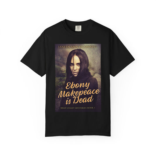 Ebony Makepeace is Dead - Unisex T-Shirt