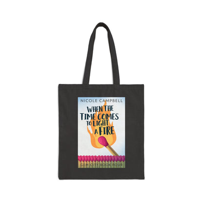 When the Time Comes to Light a Fire - Cotton Canvas Tote Bag