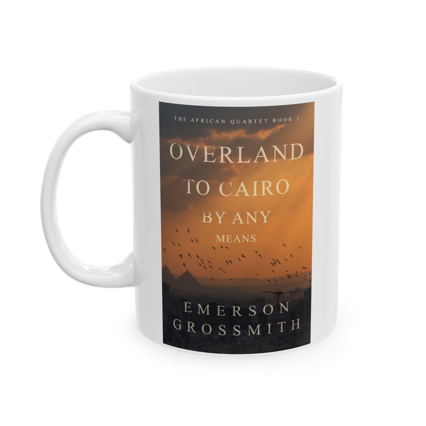 Overland To Cairo By Any Means - White Coffee Mug
