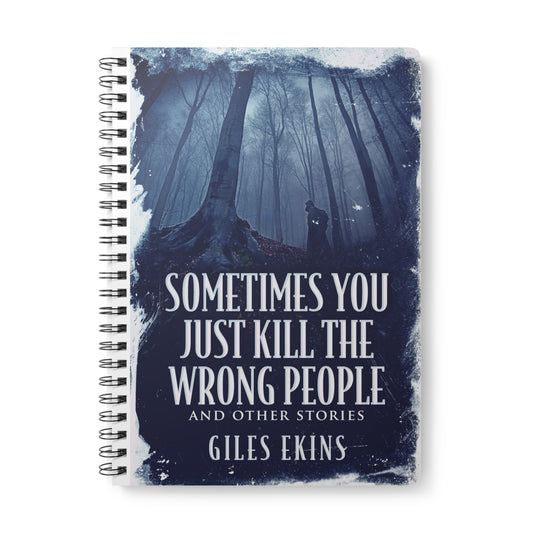 Sometimes You Just Kill The Wrong People and Other Stories - A5 Wirebound Notebook