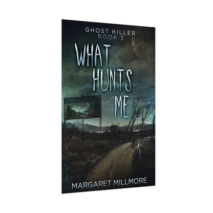 What Hunts Me - Rolled Poster