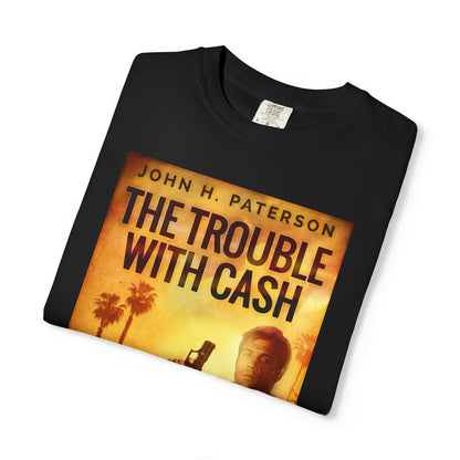 The Trouble with Cash - Unisex T-Shirt