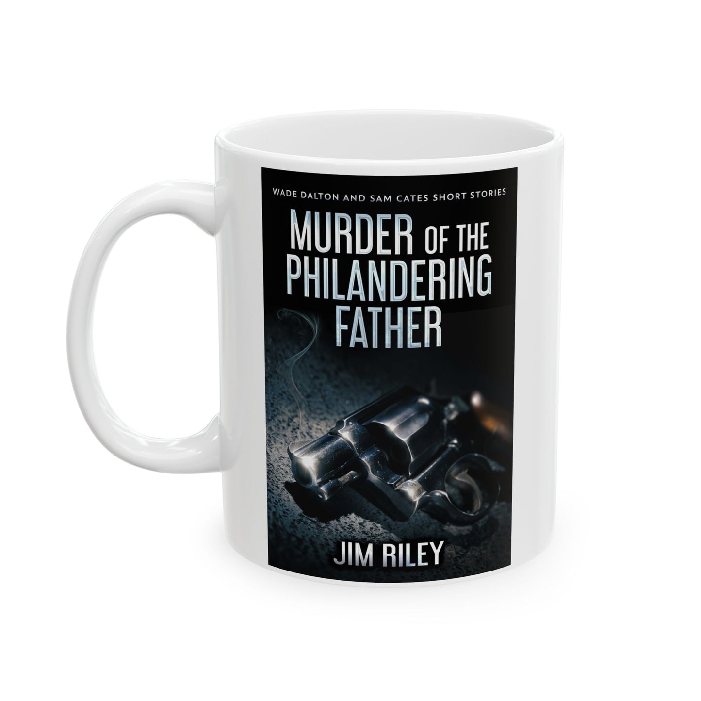 Murder Of The Philandering Father - White Coffee Mug