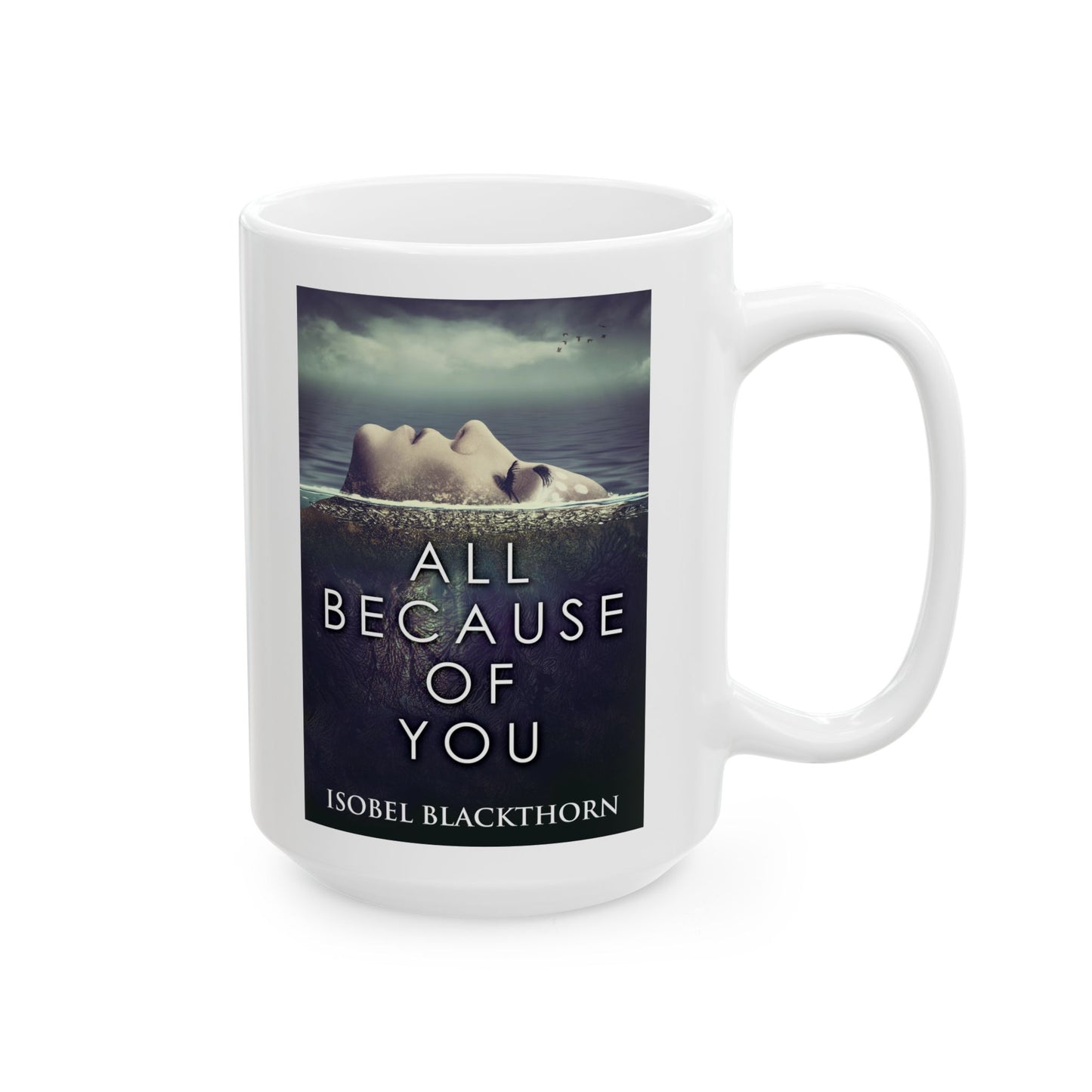 All Because Of You - White Coffee Mug