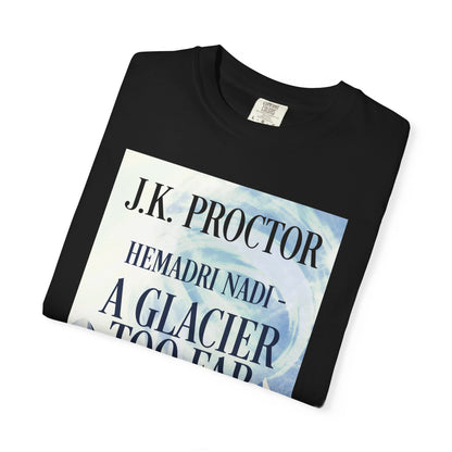 Hemadri Nadi - A Glacier Too Far - Unisex T-Shirt