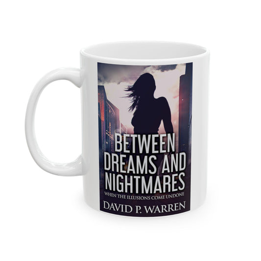 Between Dreams and Nightmares - White Coffee Mug