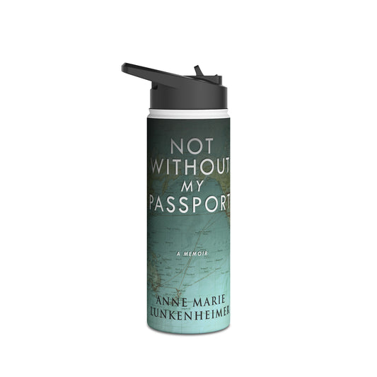 Not Without My Passport - Stainless Steel Water Bottle
