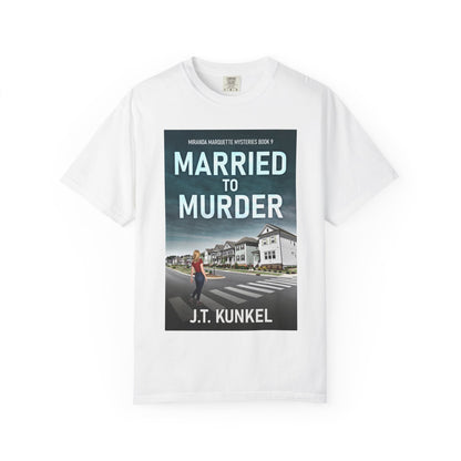 Married to Murder - Unisex T-Shirt
