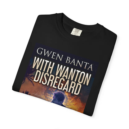 With Wanton Disregard - Unisex T-Shirt