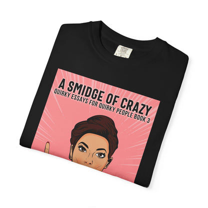 A Smidge Of Crazy - Unisex T-Shirt