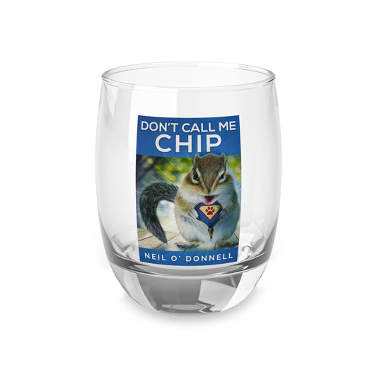 Don't Call Me Chip - Whiskey Glass