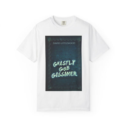 Ghastly Gob Gissimer - Unisex T-Shirt