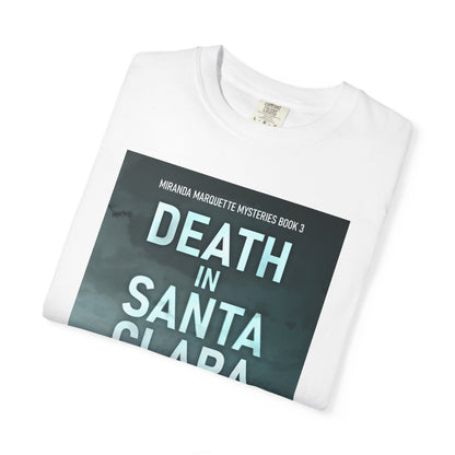 Death in Santa Clara - Unisex T-Shirt