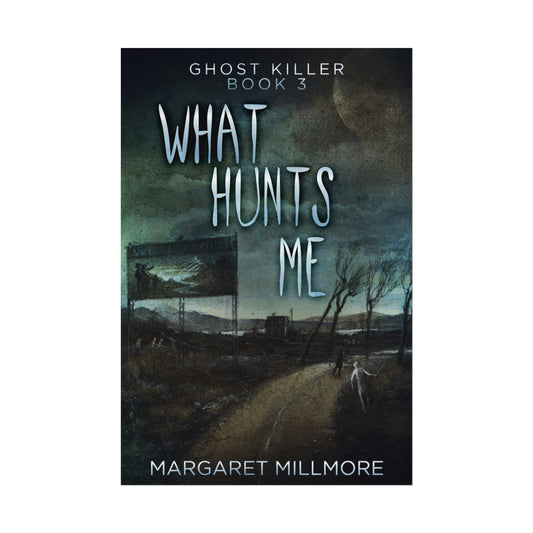 What Hunts Me - Rolled Poster