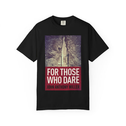 For Those Who Dare - Unisex T-Shirt