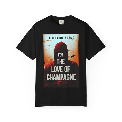 For The Love Of Champagne - Unisex T-Shirt