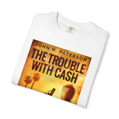 The Trouble with Cash - Unisex T-Shirt