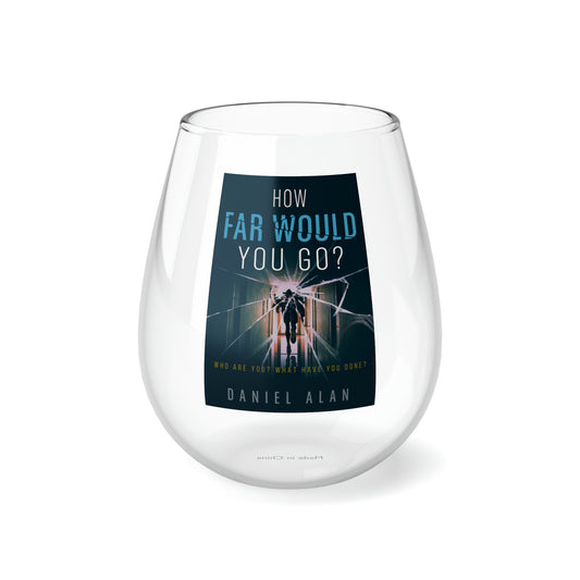 How Far Would You Go? - Stemless Wine Glass, 11.75oz