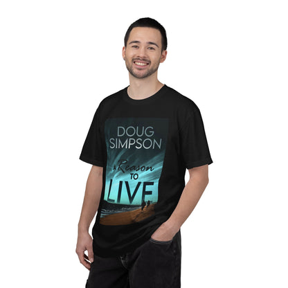 A Reason To Live - Unisex T-Shirt