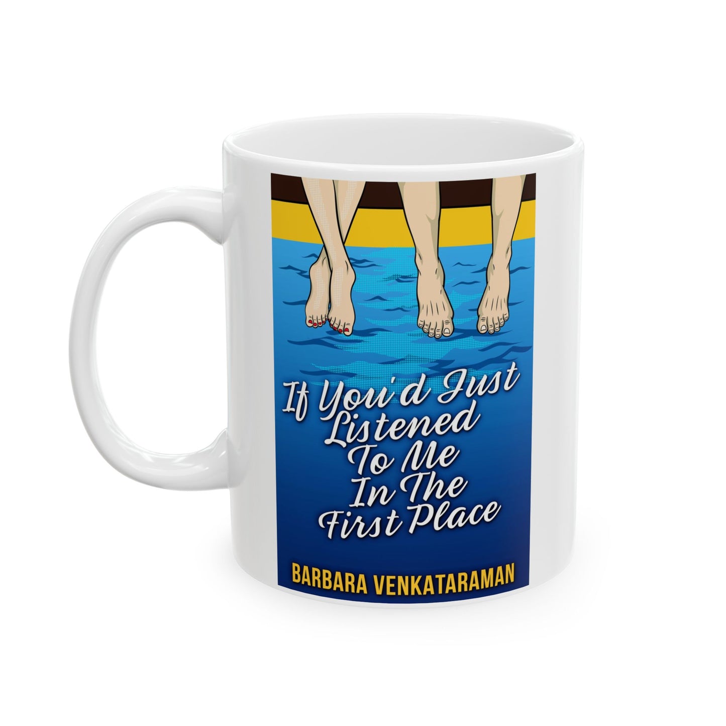 If You'd Just Listened To Me In The First Place... - White Coffee Mug