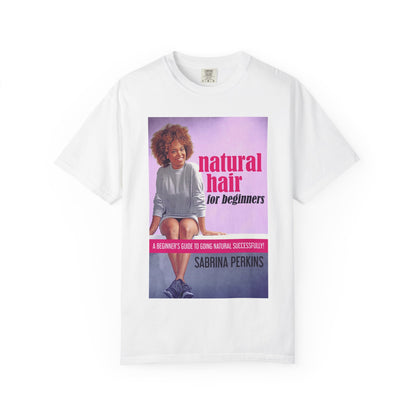 Natural Hair For Beginners - Unisex T-Shirt