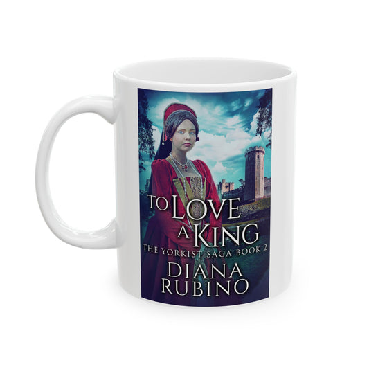 To Love A King - White Coffee Mug
